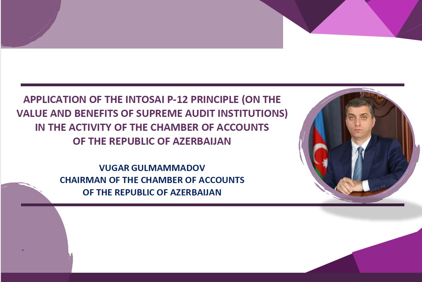 SAI Azerbaijan Chair Mr. Vugar Gulmammadov  prepared an article on Application of the INTOSAI P-12 Principle 